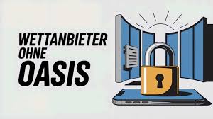 Wettanbieter ohne OASIS - Ihre beste Option für unvergleichliche Sportwetten