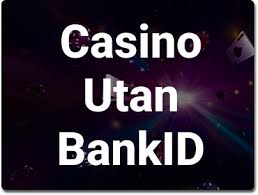 Casino Utan Registrering Med BankID En Ny Era av Spelande -1623126714