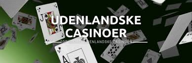 Udenlandske Casinoer for Danskere Alt, hvad Du Behøver at Vide
